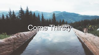 Come Thirsty