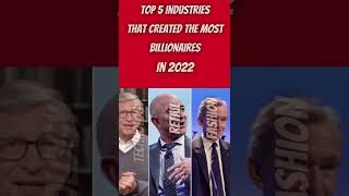 Top 5 Industries That Created The Most Billionaires In 2022