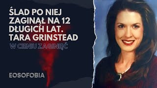 Ślad po niej zaginął na 12 długich lat. TARA GRINSTEAD | EOSOFOBIA | Podcast Kryminalny