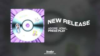 adore & vowl. - press play