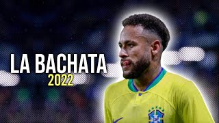 Neymar Jr● La Bachata | MTZ Manuel Turizo ᴴᴰ