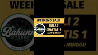 bakunnstore_ WEEKEND SALE BELI 2 GRATIS 1 CUMA 2 HARI HARGA MULAI 15K Lantai 1 & 2