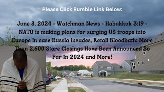 June 8, 2024-Watchman News-Habakkuk 3:19- NATO plans for US troops into EU, Retail Bloodbath + More!