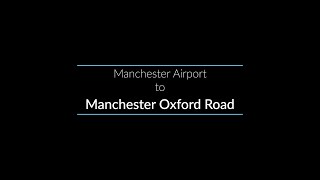 Manchester Airport to Manchester Oxford Road (Fast Lines all stops)