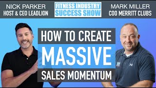 Episode 11 How Mark Miller COO Of Merritt Clubs Creates Sales Momentum