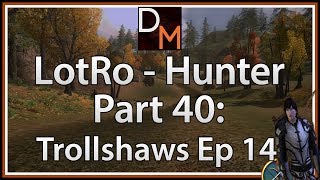 Let's Play LOTRO Hunter 40: Trollshaws Gameplay/Walkthrough Part 14