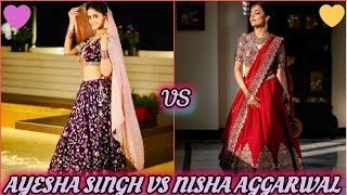 Ayesha Singh Vs Nisha Aggarwal 💜❤