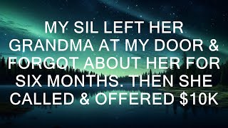 My SIL Left Her Grandma At My Door & Forgot About Her For Six Months. Then She Called & Offered $10K