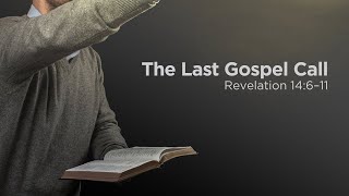 Pastor Steve Gaines - Part 23: The Last Gospel Call (Revelation 14:6-11)