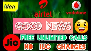 GOOD NEWS ! NOW  FREE UNLIMITED CALLS  TO ANY NETWORK ! NO IUC CHARGES