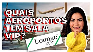 QUAIS AEROPORTOS TÊM SALA VIP? LOUNGE KEY - MASTERCARD AIRPORT EXPERIENCE