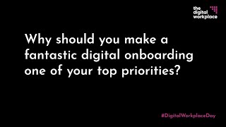 Why should you make fantastic digital onboarding as one of your top priorities?