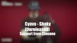 Cyava - Shaky (Unreleased) (Support from Cloonee)