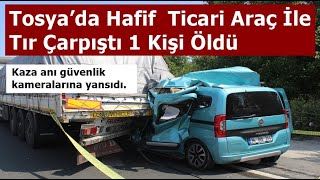 Tosya’da Hafif  Ticari Araç İle Tır Çarpıştı 1 Kişi Öldü