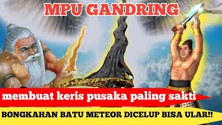 alur cerita kisah MPU GANDRING buat KERIS batu luar angkasa pusaka andalan KEN AROK singhasari...