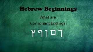 Israelites: Our Hebrew Beginnings: What are Consonant Endings?