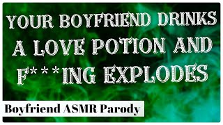 ASMR: Your Boyfriend Drinks A Love Potion and Explodes [Witch GF X Himbo BF] [Parody]