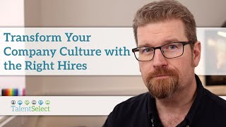 Transform Your Company Culture with the Right Hires