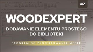 Pierwsze Kroki z WOODEXPERT: dodawanie elementu prostego do biblioteki