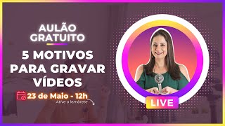 5 motivos para gravar vídeos | Camila Augusto