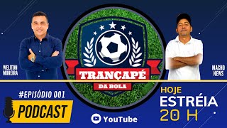 TRANÇAPÉ DA BOLA - PODCAST SEMANAL DE ESPORTES - EPISÓDIO 001