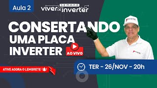 Aula #2 — Consertando Uma Placa Inverter Ao Vivo | 26/nov às 20h