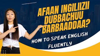 Karaale afaan English ittiin Barru 7 | Essential tips and tricks for fluent in English speaking