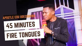 45 Minutes Tongues of Fire (Burning Altars) - Apostle Edu Udechukwu