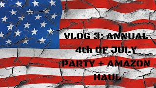 Vlog 3: Annual 4th of July Party + Amazon Haul