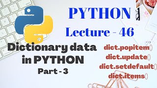 Dictionary in PYTHON 3 | Part - 3 | Lecture - 46