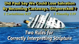 Can you lose salvation by becoming a CASTAWAY, SHIPWRECKED? Two rules for interpreting Scripture.