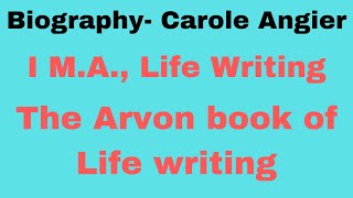 Life Writing - Unit I| The Arvon book of Life writing| Biography by Carole Angier