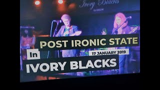 (Vol.21 No.04) - POST IRONIC STATE In IVORY BLACKS - GLASGOW (s/uk) - 17 JANUARY 2019