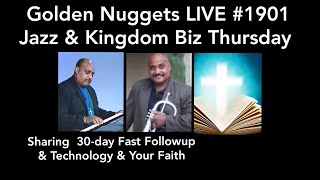 (Jazz & Kingdom Biz Thurs.) -Golden Nuggets LIVE #1901 - 30-day Fast Followup & Technology's Dangers