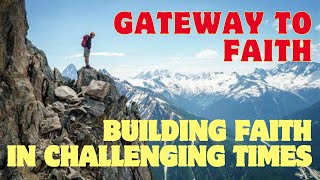 Gateway to Faith - Building Faith in Challenging Times