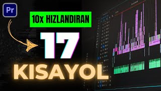 Keşke Daha Önce Bilseydim Diyeceğiniz 17 KISAYOL | Adobe Premiere Pro