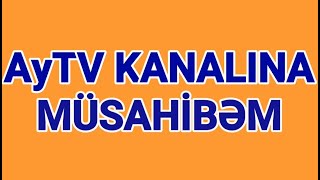 AyTV Kanalına müsahibəm