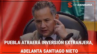 PUEBLA ATRAERÁ inversión extranjera, adelanta #SantiagoNieto