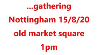 ...gathering Nottingham 15/8/20 old market square 1pm