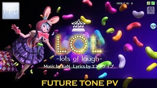 【PPD】LOL -lots of laugh-【EXTREME】Future Tone PV