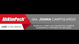 Dra. Joana Campolargo. Tema: Manejo clínico de pacientes clase III quirúrgico. Reporte de un caso.