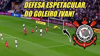 ⚫⚪ DEFESA INCRÍVEL DO GOLEIRO IVAN DO CORINTHIANS! 👐🏽