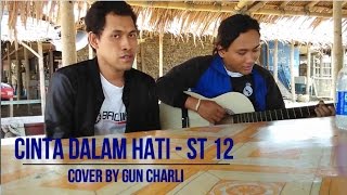 ST 12  - Cinta Dalam Hati Cover By Gun Charli