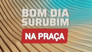 Bom Dia Surubim na Praça - 07/12/2024 #tvsurubim