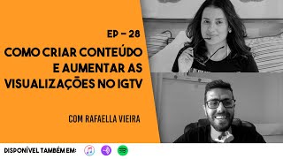 Ep. 28 - Como Criar Conteúdo e Aumentar as Visualizações no IGTV