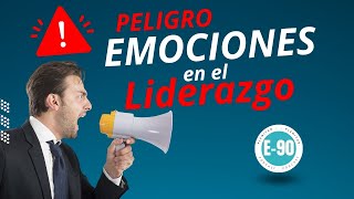 PELIGRO - Las emociones en el liderazgo. ¿Las sabes manejar?