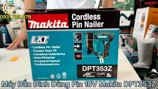 Máy Bắn Đinh Chỉ Pin 18V Makita DPT353Z| Đinh Chỉ 15-35mm| 18V Cordless Pin Nailer| Công Cụ Máy Móc