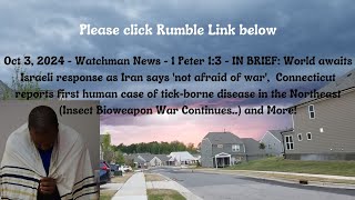 Oct 3, 2024-Watchman News-1 Peter 1:3-World awaits Israeli response, Cold War Tick Bioweapons + More