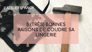 COUDRE SA LINGERIE : 5 (très) bonnes raisons