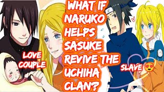 What If Naruko Helps Sasuke Revive The Uchiha Clan? FULL SERIES What If Naruto Fem Naruto x Sasuke